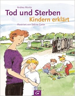Tod Und Sterben Kindern Erklart Amazon De Moritz Andrea Gerke Sabine Bucher
