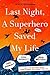 Last Night, a Superhero Saved My Life: Neil Gaiman!! Jodi Picoult!! Brad Meltzer!! . . . and an All- by Liesa Mignogna