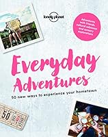 Everyday Adventures: 50 new ways to experience your hometown