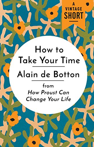 How to Take Your Time: from How Proust Can Change Your Life (A Vintage Short)