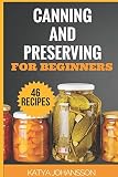 Canning and Preserving for Beginners: Top 46 Canning And Preserving Recipes For Anyone Who’s New T