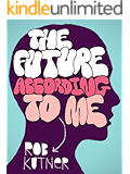 The Future According To Me (Kindle Single)
