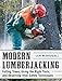Modern Lumberjacking: Felling Trees, Using the Right Tools, and Observing Vital Safety Techniques primary