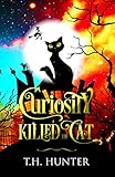 Curiosity Killed The Cat: A Cozy Cat and Witch Mystery (Cozy Conundrums Book 1) by T.H. Hunter