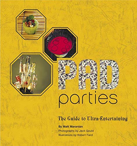 Pad Parties: The Guide to Ultra-Entertaining by Matt Maranian, Jack Gould, Robert Field