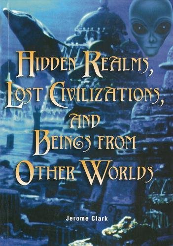 Hidden Realms, Lost Civilizations, and Beings from Other Worlds (The Real Unexplained! Collection)
