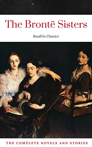 The Brontë Sisters: The Complete Novels ( ReadOn Classics) [Included audiobooks link + Active toc + Bonus]