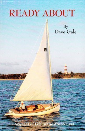 Ready About: Voyages of Life in the Abaco Cays by Dave Gale