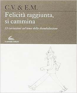 Amazon It Felicita Raggiunta Si Cammina 33 Variazioni Sul Tema Della Deambulazione Vita Carlo Libri