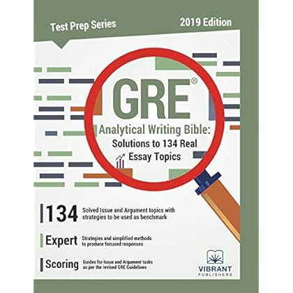 GRE Analytical Writing Bible: Solutions to 134 Real Essay Topics (Test Prep Series Book 20)