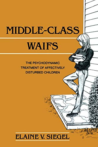 [D0wnl0ad] Middle-Class Waifs: The Psychodynamic Treatment of Affectively Disturbed Children [D.O.C]