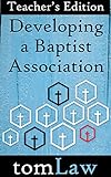 Developing a Baptist Association: Teacher's Edition by Tom Law