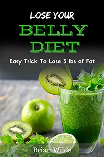 Lose Your Belly Diet: Easy Trick To Lose 3 lbs of Fat!