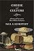 Cheese and Culture: A History of Cheese and its Place in Western Civilization by Paul Kindstedt
