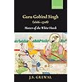 Guru Gobind Singh (1666-1708): Master of the White Hawk