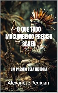 Livro O QUE TODO MACUMBEIRO PRECISA SABER: UM PASSEIO PELA HISTÓRIA