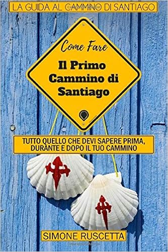 Simone Ruscetta - Come fare il primo cammino di Santiago (2017)