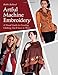 Artful Machine Embroidery: A Visual Guide to Creating Clothing You'll Love to Wear with Bonus CD