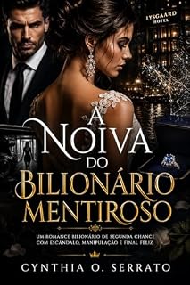 Livro A Noiva do Bilionário Mentiroso: Um romance bilionário de segunda chance com escândalo, manipulação e final feliz