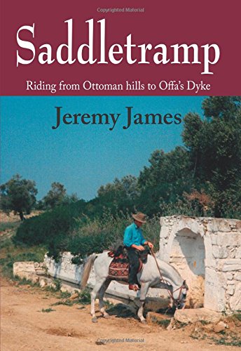 Saddletramp: Riding from Ottoman hills to Offa's Dyke by Jeremy James