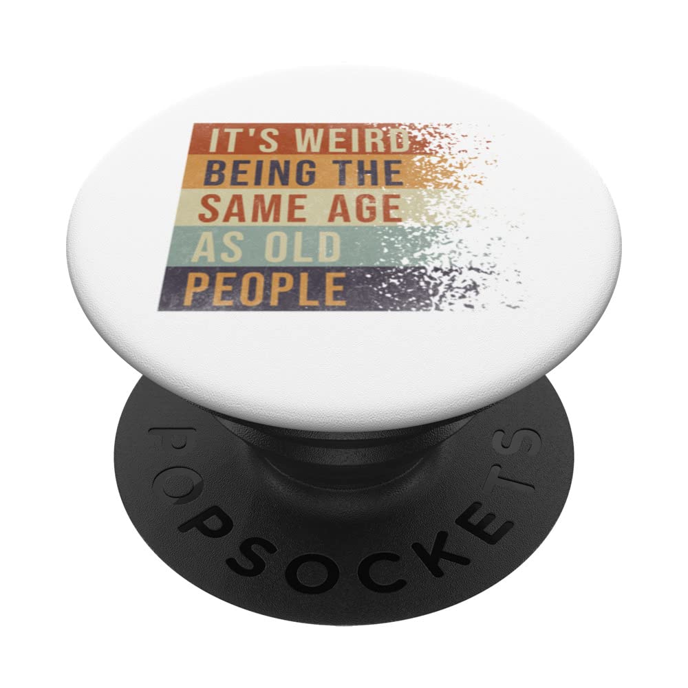 It's weird being the same age as old saying funny old PopSockets Swappable PopGrip