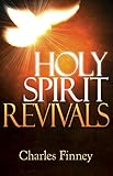 Holy Spirit Revivals by Charles G. Finney