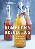 Kombucha Revolution: 75 Recipes for Homemade Brews, Fixers, Elixirs, and Mixers by 