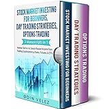 Stock Market Investing for Beginners, Day Trading Strategies, Options Trading: 3 Manuscripts in 1- Market Tactics to Create Passive Income from Trading Cryptocurrency, Forex, Futures, & ETFs by Odin Velez