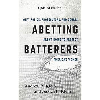 Abetting Batterers: What Police, Prosecutors, and Courts Aren't Doing to Protect America's Women Abetting Batterers: What Police, Prosecutors, and Courts Aren't Doing to Protect America's Women