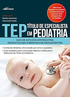 TEP: Título de Especialista em Pediatria: Guia de estudo em pediatria, neonatologia e medicina para adolescentes