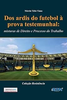 Livro Dos ardis do futebol à prova testemunhal:: misturas de Direito e Processo do Trabalho