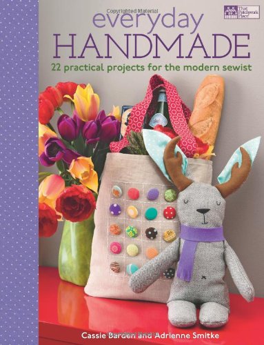 Everyday Handmade: 22 Practical Projects for the Modern Sewist by Cassie Barden, Adrienne Smitke