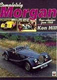 Completely Morgan : Four-Wheelers from 1968, Hill, Ken, 1874105340