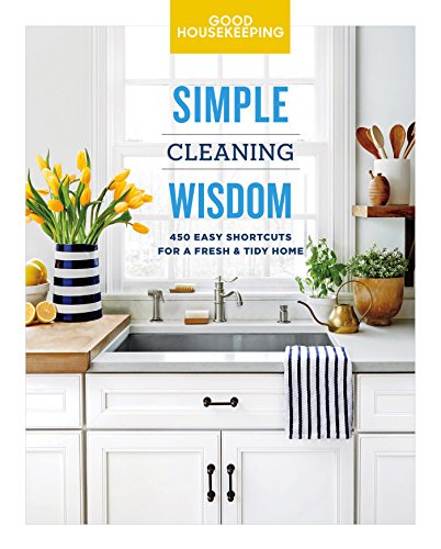 !Best Good Housekeeping Simple Cleaning Wisdom: 450 Easy Shortcuts for a Fresh & Tidy Home (Simple Wisdom KINDLE