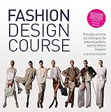 Fashion Design Course: Principles, Practice, and Techniques: The Practical Guide for Aspiring Fashion Designers by Steven Faerm