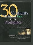 30 Moments Christians Face in the Workplace Vol. I : The Great Commandment, Moments of Truth 1-10, Kilgore, Randy, 1931811008