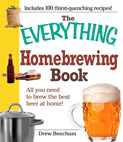The Everything Homebrewing Book: All you need to brew the best beer at home! (EverythingÂ®)