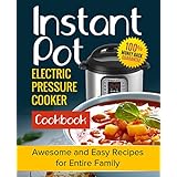 Instant Pot Cookbook: Awesome and Easy Recipes for the Entire Family (Instant Pot Cookbook, Instant Pot Recipes, Electric Pressure Cooker Cookbook)