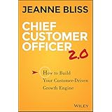 Chief Customer Officer 2.0: How to Build Your Customer-Driven Growth Engine