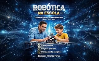 Livro obótica na Escola: Guia Completo para Professores do 4º e 5º Ano: Aulas prontas, atividades práticas e planejamento completo de robótica educacional