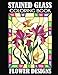 Stained Glass Coloring Book: Flower Designs by Creative Coloring