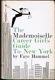 Front cover for the book The Mademoiselle Career Girl's Guide to New York by Faye Hammel