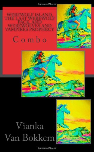 Werewolf Island, The Last Werewolf Pack, and Werewolves and Vampires Prophecy: Combo