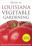 Guide to Louisiana Vegetable Gardening (Vegetable Gardening Guides) by 