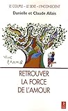 Retrouver la force de l'amour : En libérant le couple et la sexualité des pièges de l'inconscient by 