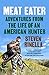 Meat Eater: Adventures from the Life of an American Hunter by Steven Rinella