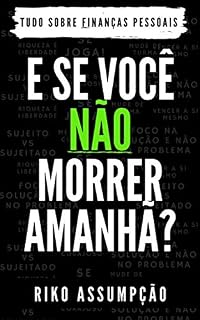 Livro E se você não morrer amanhã?: Tudo sobre Finanças Pessoais