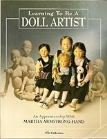 Learning to be a Doll Artist: an apprenticeship with Martha Armstrong-Hand 1893625044 Book Cover
