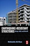 Earthquake-Resistant Structures : Design, Build and Retrofit, Khan, Mohiuddin Ali, 1856175014