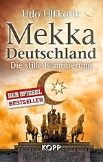 Udo Ulfkotte: Mekka Deutschland - Die stille Islamisierung